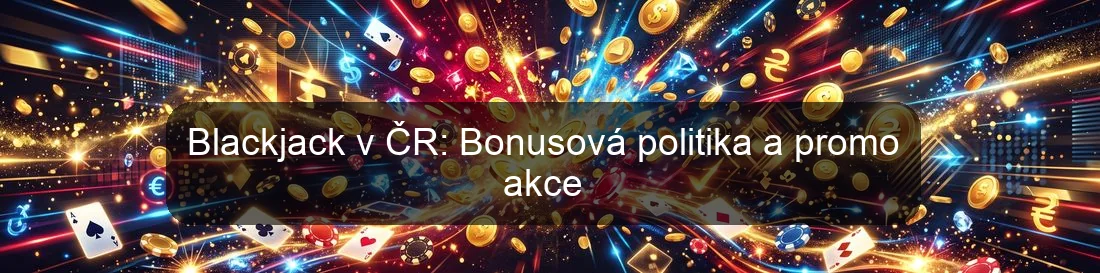 Blackjack v ČR: Bonusová politika a promo akce