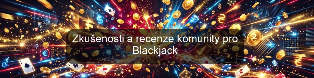Zkušenosti a recenze komunity pro Blackjack